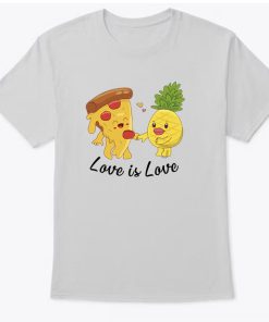 Love Is Love T-Shirt - Pineapple Hawaiian Pizza Lover