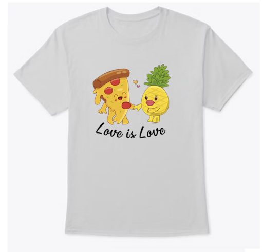 Love Is Love T-Shirt - Pineapple Hawaiian Pizza Lover